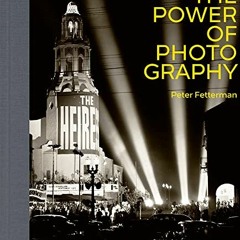 [View] [EBOOK EPUB KINDLE PDF] The Power of Photography by  Peter Fetterman 💛