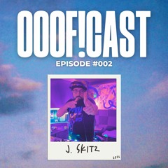 OOOF!CAST #002 - J. Skitz