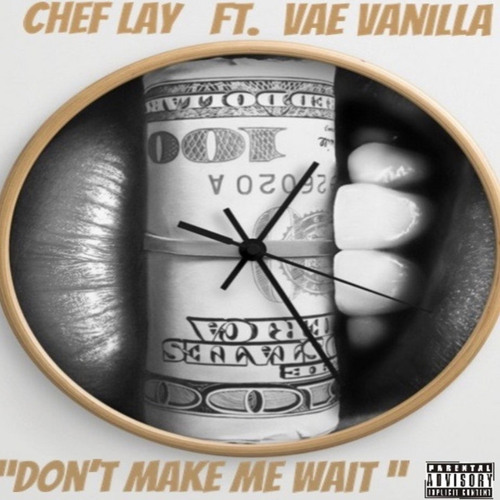Chef Lay - Don’t Make Me Wait ft. Vae Vanilla