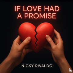 Nicky Rivaldo - If Love Had A Promise (OUT NOW!)