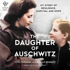 View KINDLE PDF EBOOK EPUB The Daughter of Auschwitz: My Story of Resilience, Surviva