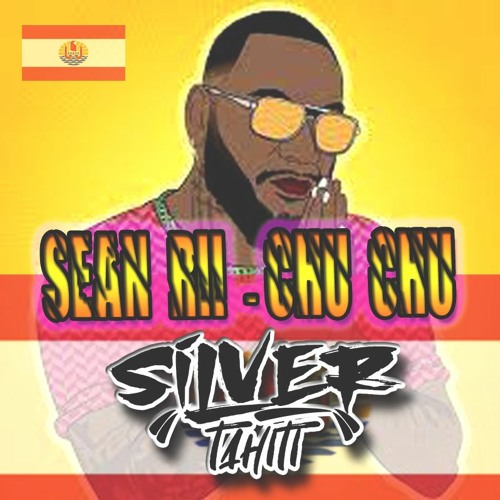 Sean Rii Ft SILVER TAHITI - Chu Chu