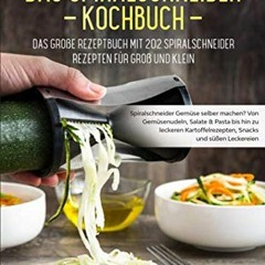 Spiralschneider Kochbuch – Das große Rezeptbuch mit 202 Spiralschneider Rezepten für Groß und Klei