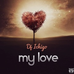 Dj ichigo ft A.K  - My love 2024