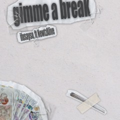 Gimme a break ft.NewtzAlive (prod. l8trboy)