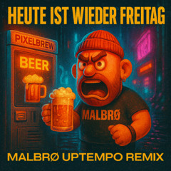 Heute ist wieder Freitag (ÜÜÜÜ) - MALBRØ Uptempo Remix