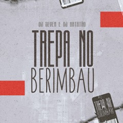 DJ SEVEN E DJ BATATÃO - TREPA NO BERIMBAL 2022