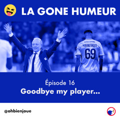 La Gone Humeur - Épisode 16 - Goodbye My Player
