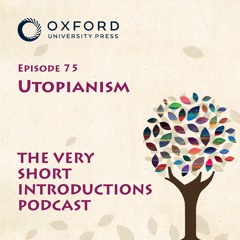 Utopianism - The Very Short Introductions Podcast - Episode 75