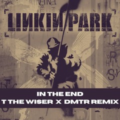 Linkin Park- In the End Remix (T the Wiser x DMTR)