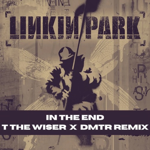 Linkin Park- In the End Remix (T the Wiser x DMTR)