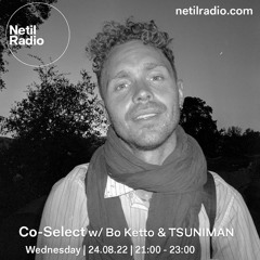 Co-Select w/ Bo Ketto b2b Tsuniman - Netil Radio 24.08.2022