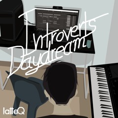 latteQ - introverts_daydream