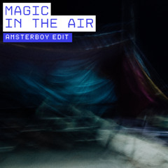 MAGIC IN THE AIR - AMSTERBOY (Guaracha Edit)