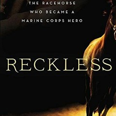 [Read] PDF 📫 Reckless: The Racehorse Who Became a Marine Corps Hero by  Tom Clavin E