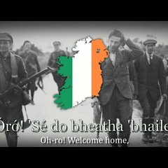 Óró! 'Sé do bheatha 'bhaile - Irish Civil War Song