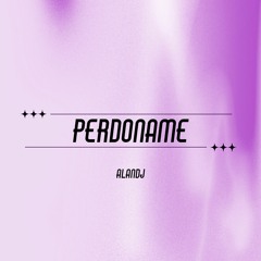 PERDONAME - LA FACTORIA | [AlanDJ] (REMIX)