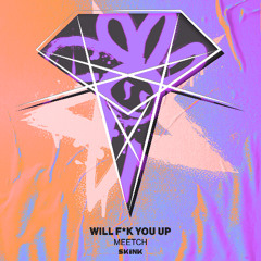 Meetch - Will F*K You Up