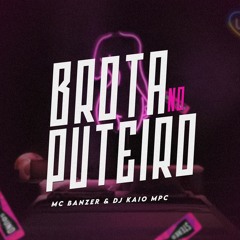 MC BANZER - BROTA NO PUTEIRO - DJ KAIO MPC