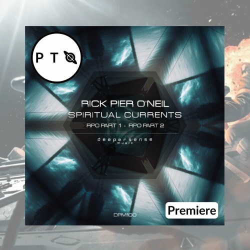 PREMIERE: Rick Pier O'Neil - Spiritual Currents (RPO Part1) [Deepersense Music]