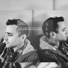 Self Quarantine Session