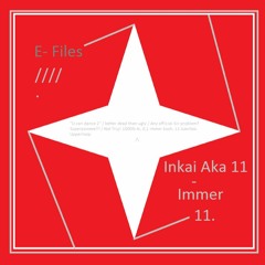 Inkai- Immer 11.  ////                 E- Files.