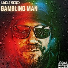 Gambling Man ( Unkle Skock)