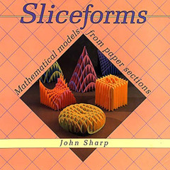 [GET] EBOOK 📕 Sliceforms: Mathematical Models from Paper Sections by  John Sharp [KI