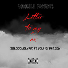 Young Swaggy Ft. Solodololyric - Letter to my EX
