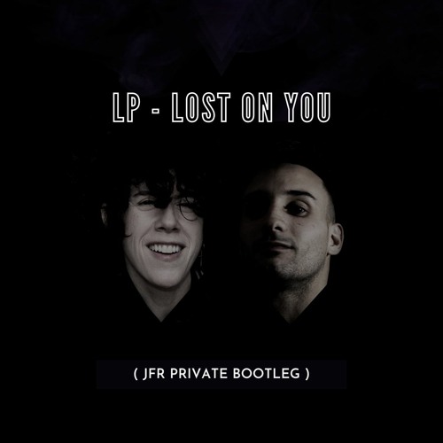 Stream LP - Lost On You (JFR Private Bootleg)[FREE DOWNLOAD] by JFR |  Listen online for free on SoundCloud