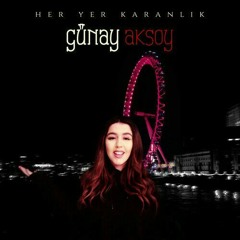 Gunay Aksoy - Her Yer Karanlık  أروع أغنية تركية