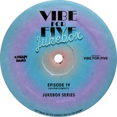 VIBE FOR FIVE Jukebox · Episode 19