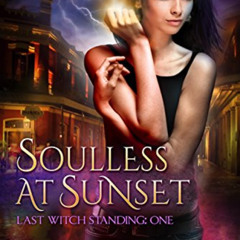 [GET] EPUB 📝 Soulless at Sunset (Last Witch Standing Book 1) by  Deanna Chase [KINDL