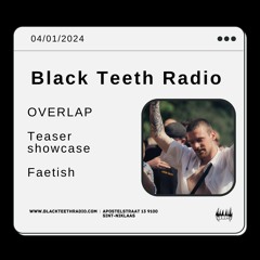 Black Teeth Radio: FAETISH Overlap Teaser Showcase (04 - 01 - 2024)