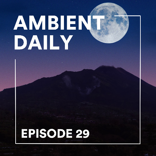 Ambient Daily - Episode 29 - Under The Moon
