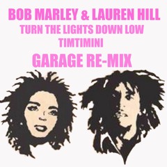 TURN THE LIGHT DOWN LOW HOUSE & GARAGE MIX - BOB MARLEY & LAURYN HILL - TIMTIMINI Re - MIX