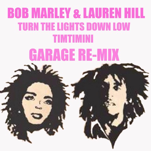 Stream TURN THE LIGHT DOWN LOW HOUSE & GARAGE MIX BOB MARLEY & LAURYN