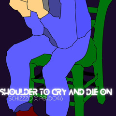 Shoulder To Cry And Die On (PROD. PENDO46)