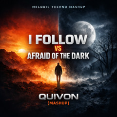 Melodic Techno | I Follow vs Afraid Of The Dark (Quivon Mashup)