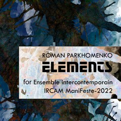 Elements (Ensemble intercontemporain, IRCAM ManiFeste)