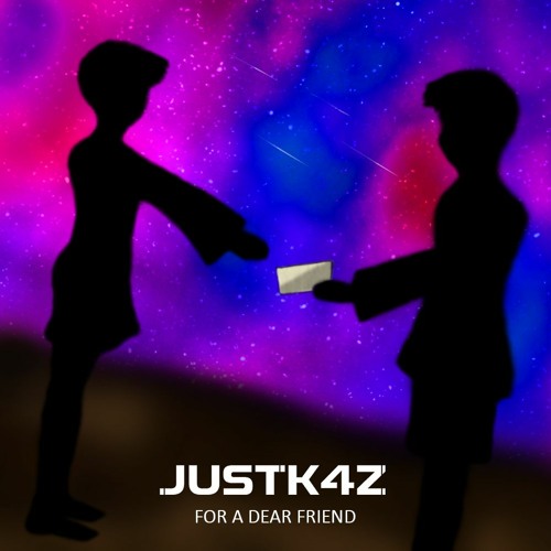 JUSTK4Z -  FOR A DEAR FRIEND [ORIGINAL MIX]