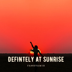 Definitely at Sunrise