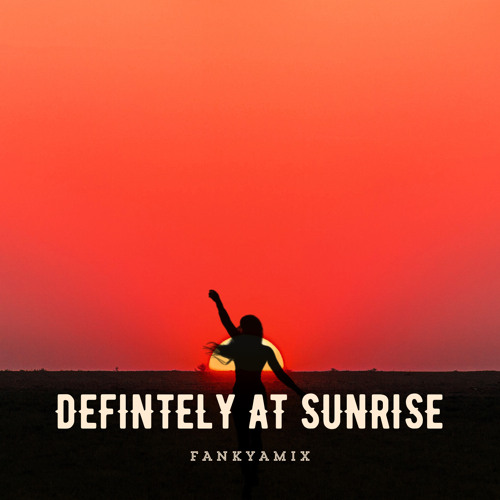 Definitely at Sunrise
