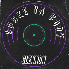 Glennon - Shake Ya Body (Original Mix) [FREE DL]