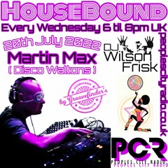 HouseBound - 20th July 2022 .. Ft. DJ Martin Max (Disco Waltons)
