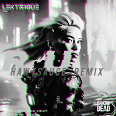 Lektrique - RUN (HAWTSAUCE Remix)