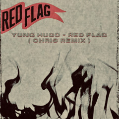 Yung Hugo - Red Flag ( Chris Remix )