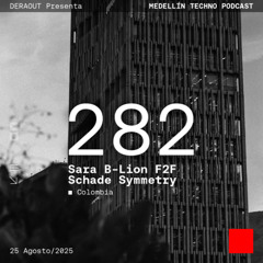 MTP 282 - Medellin Techno Podcast Episodio 282 - Sara B-Lion f2f Schade Symmetry