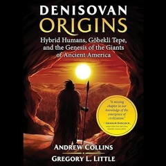✔read❤ Denisovan Origins: Hybrid Humans, G?bekli Tepe, and the Genesis of the Giants