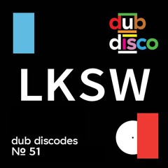 Dub Discodes #51: LKSW
